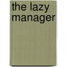 The Lazy Manager door Bruce Bell