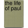 The Life Of Paul door Lance Wubbels
