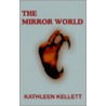 The Mirror World by Kathleen Kellett