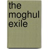 The Moghul Exile door Farzana Moon