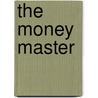 The Money Master door Gilbert Parker