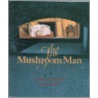 The Mushroom Man door Ethel Pochocki
