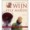 Heerlijke wijn zelf maken by H. Feldkamp