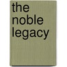 The Noble Legacy door Betty N. Turner