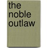 The Noble Outlaw door Bernard Knight