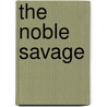 The Noble Savage door Stelio Cro