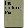The Outfoxed Fox door Tim Myers