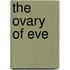 The Ovary Of Eve