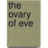 The Ovary Of Eve door Pinot-Correia