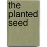 The Planted Seed door Dorothy Wyatt