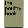 The Poultry Book by Bennett John C