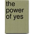 The Power Of Yes