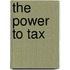 The Power To Tax