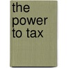 The Power To Tax door James M. Buchanan