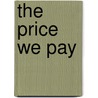 The Price We Pay by Unknown