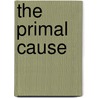 The Primal Cause door Robert Collier