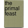 The Primal Feast door Susan Allport