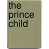 The Prince Child by Maranke Rinck