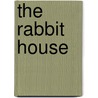 The Rabbit House door Laura Alcoba
