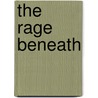 The Rage Beneath by Scott Woodard
