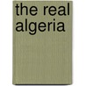 The Real Algeria by M.D. Stott