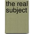 The Real Subject