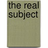 The Real Subject by Keith Waldrop