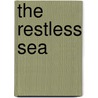 The Restless Sea door Robert Kunzig