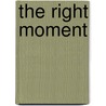 The Right Moment door Matthew Dallek