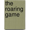 The Roaring Game by Doug Clark