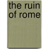 The Ruin Of Rome door Arthur Dent