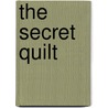The Secret Quilt by J.C. Johnson