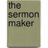 The Sermon Maker by Calvin Miller