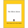 The Silver Arrow by Fra Elbert Hubbard