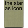 The Star As Icon door Professor Daniel Herwitz