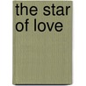 The Star Of Love by Florence Morse Kingsley