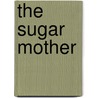 The Sugar Mother door Elizabeth Jolley