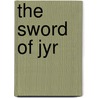 The Sword of Jyr door J. Rife