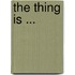 The Thing Is ...