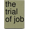 The Trial of Job door Patrick Henry Reardon