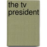 The Tv President door Elise Valmorbida