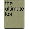 The Ultimate Koi door Nick Fletcher
