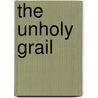 The Unholy Grail door J.M. Rich