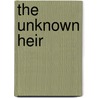 The Unknown Heir door Anne Herries