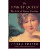 The Unruly Queen door Flora Fraser