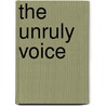 The Unruly Voice door John Cullen Gruesser