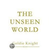 The Unseen World door Goldie Knight