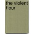 The Violent Hour