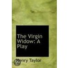 The Virgin Widow door Sir Henry Taylor
