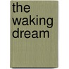 The Waking Dream by Ray Grasse